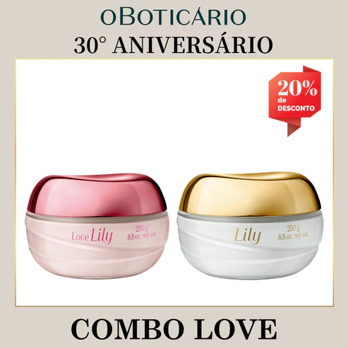 Combo promocional do 30° Aniversário de O Boticário contendo um Creme Acetinado Hidratante Love Lily de 250g e um Creme Acetinado Hidratante Lily de 250g. A imagem exibe uma etiqueta vermelha no topo direito destacando 20% de desconto.